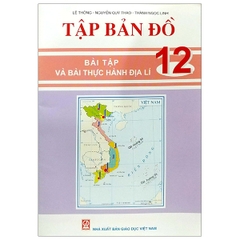 Tập Bản Đồ - Bài Tập Và Bài Thực Hành Địa Lí 12