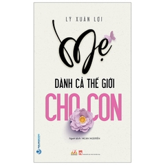 Mẹ Dành Cả Thế Giới Cho Con