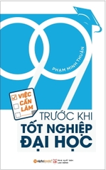 99 Việc Cần Làm Trước Khi Tốt Nghiệp Đại Học (Tái Bản 2018)