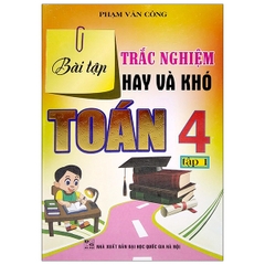 Bài Tập Trắc Nghiệm Hay Và Khó Toán 4 - Tập 1 (DHQGHN) H-A