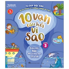 10 Vạn Câu Hỏi Vì Sao - Quyển 3: Siêu Nhí Hỏi Nhà Khoa Học Trả Lời