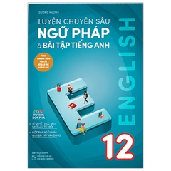 Luyện Chuyên Sâu Ngữ Pháp Và Bài Tập Tiếng Anh 12  (QGHN) M-B