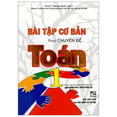 Bài Tập Cơ Bản Theo Chuyên Đề Toán Lớp 1 (Theo Chương Trình Tiểu Học Mới Định Hướng Phát Triển Năng Lực)