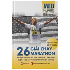 26 Giải Chạy Marathon - Những Bài Học Về Đức Tin, Bản Ngã, Chạy Bộ Và Cuộc Sống Từ Sự Nghiệp Marathon Của Tôi