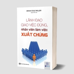 lãnh đạo giao việc đúng - nhân viên làm việc xuất chúng