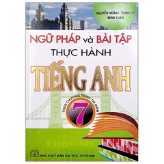 Ngữ Pháp Và Bài Tập Thực Hành Tiếng Anh 7 - Theo Chương Trình Thí Điểm (SP) H-A