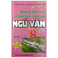 Hướng Dẫn Học Và Làm Bài - Làm Văn Ngữ Văn Lớp 8 - Tập 2 (QGHN) H-A