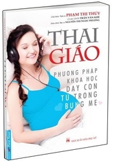 Thai Giáo - Phương Pháp Khoa Học Dạy Con Từ Trong Bụng Mẹ (Tái Bản 2018)