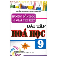 Hướng Dẫn Học Và Giải Chi Tiết Bài Tập Hóa Học 9 (THHCM - HA)