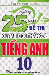 TUYỂN TẬP 25 NĂM ĐỀ THI OLYMPIC 30/4 - TIẾNG ANH 10