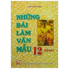 Những Bài Làm Văn Mẫu 12 - Tập 1  (TT THIN)