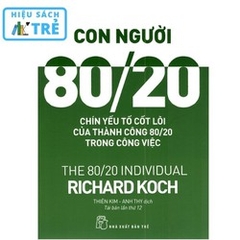 CON NGƯỜI 80/20 - 9 YẾU TỐ CỐT LÕI CỦA THÀNH CÔNG TRONG CÔNG VIỆC - Richard Koch