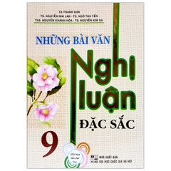 Những Bài Văn Nghị Luận Đặc Sắc Lớp 9 (QGHN) H-A
