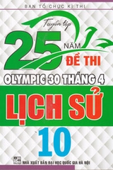 TUYỂN TẬP 25 NĂM ĐỀ THI OLYMPIC 30/4 - LỊCH SỬ 10