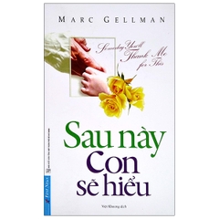 Sau Này Con Sẽ Hiểu (Tái Bản 2019)