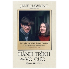 Hành Trình Đến Vô Cực - Cuộc Sống Của Tôi Với Stephen Hawking. Câu Chuyện Thực Sự Đằng Sau “Thuyết Vạn Vật”