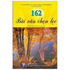 162 Bài Văn Chọn Lọc Lớp 11 (Chương Trình Chuẩn Và Nâng Cao) (QGHCM) D-T