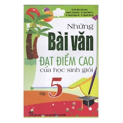 Những Bài Văn Đạt Điểm Cao Của Học Sinh Giỏi Lớp 5 (QGHN) H-A