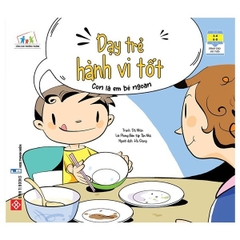 Dạy trẻ hành vi tốt - Con là em bé ngoan