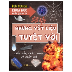 Khoa Học Khắp Quanh Ta - Những Vật Liệu Tuyệt Vời