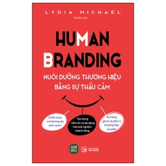 Human Branding - Nuôi Dưỡng Thương Hiệu Bằ̀ng Sự Thấu Cảm