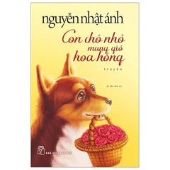 NNA Con Chó Nhỏ Mang Giỏ Hoa Hồng (Tái Bản 2020)