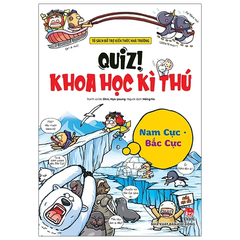 Quiz! Khoa Học Kì Thú - Nam Cực - Bắc Cực