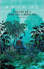 Chuyện Kể Về Tình Yêu Và Bóng Tối - Amos Oz - 2024