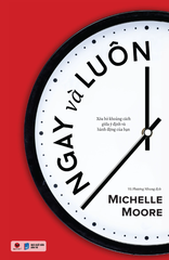 Ngay và luôn  - Xóa Bỏ Khoảng Cách Giữa Ý Định Và Hành Động Của Bạn