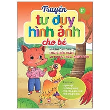 Truyện Tư Duy Hình Ảnh Cho Bé - Những Câu Chuyện Về Lòng Hiếu Thảo, Sự Trung Thực, Khiêm Tốn