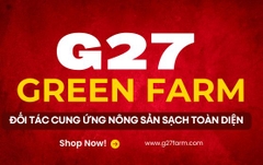 G27 Green Farm Đối Tác Cung Ứng Nông Sản Sạch Toàn Diện
