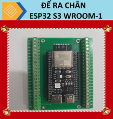 Đế ra chân ESP32 S3 WROOM 1, 16MB Flash, 8MB PSRAM