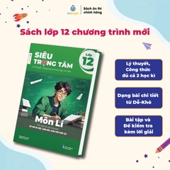 Lớp 12 (Chương trình mới) - Sách Siêu trọng tâm 6 môn: Toán, Lí, Hóa, Anh, Sinh, Lịch sử - Địa lý – Giáo dục KT&PL – Nhà sách Ôn luyện