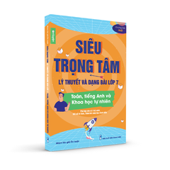 Lớp 7 (bộ Kết nối, Cánh diều, Chân trời) - Sách Siêu trọng tâm môn Toán, Anh, KHTN - Nhà sách Ôn luyện