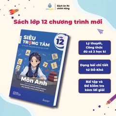 Lớp 12 (Chương trình mới) - Sách Siêu trọng tâm 6 môn: Toán, Lí, Hóa, Anh, Sinh, Lịch sử - Địa lý – Giáo dục KT&PL – Nhà sách Ôn luyện