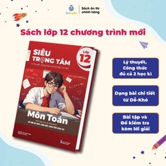 Lớp 12 (Chương trình mới) - Sách Siêu trọng tâm 6 môn: Toán, Lí, Hóa, Anh, Sinh, Lịch sử - Địa lý – Giáo dục KT&PL – Nhà sách Ôn luyện