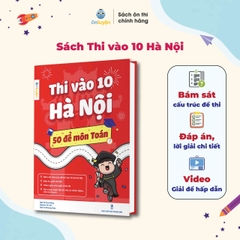 Sách Thi vào 10 Hà Nội - 50 đề môn Toán, Văn bám sát đề minh hoạ, đáp án, video giải chi tiết - Nhà sách Ôn luyện