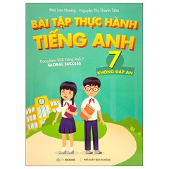 Bài Tập Thực Hành Tiếng Anh Lớp 7 Không Đáp Án (Dùng Kèm SGK Tiếng Anh 7 Global Success)