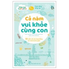 Giúp Con Hạnh Phúc - Cả Năm Vui Khỏe Cùng Con - 52 Tuần Với Các Hoạt Động Vui Chơi Và Thư Giãn