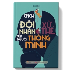 Cách Đối Nhân Xử Thế Của Người Thông Minh