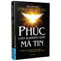 Phúc Cho Ai Không Thấy Mà Tin