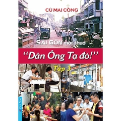 Sài Gòn Một Thuở - Dân Ông Tạ Đó! Tập 3