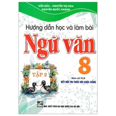 Hướng Dẫn Học & Làm Bài Ngữ Văn Lớp 8 Tập 2 (Chương Trình SGK Kết Nối)