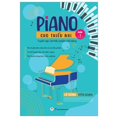 Piano Cho Thiếu Nhi Phần 1 - Tuyển Tập 220 Tiểu Phẩm Nổi Tiếng