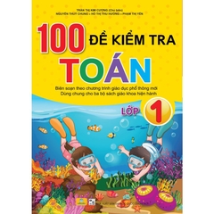 100 Đề Kiểm Tra Toán Lớp 1 - Biên Soạn Theo Chương Trình GDPT Mới