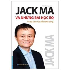Jack Ma Và Những Bài Học EQ - Trí Tuệ Cảm Xúc Để Thành Công