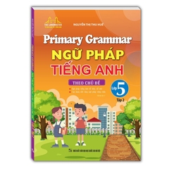 Ngữ Pháp Tiếng Anh Theo Chủ Đề Lớp 5 Tập 2 - Primary Grammar