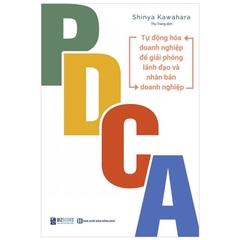 PDCA - Tự Động Hóa Doanh Nghiệp Để Giải Phóng Lãnh Đạo Và Nhân Bản Doanh Nghiệp