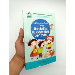 Kỹ Năng Sống Dành Cho Học Sinh - Những Câu Chuyện Rèn Tính Tự Lập, Tự Kiểm Soát Bản Thân