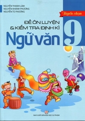 Tuyển Chọn Đề Ôn Luyện Và Kiểm Tra Định Kì Ngữ Văn Lớp 9